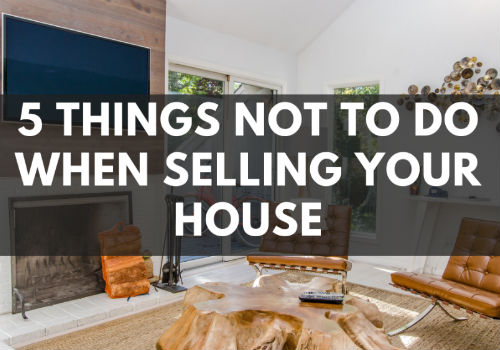 5 Things NOT To Do When Selling Your House in Fort McMurray, Alberta